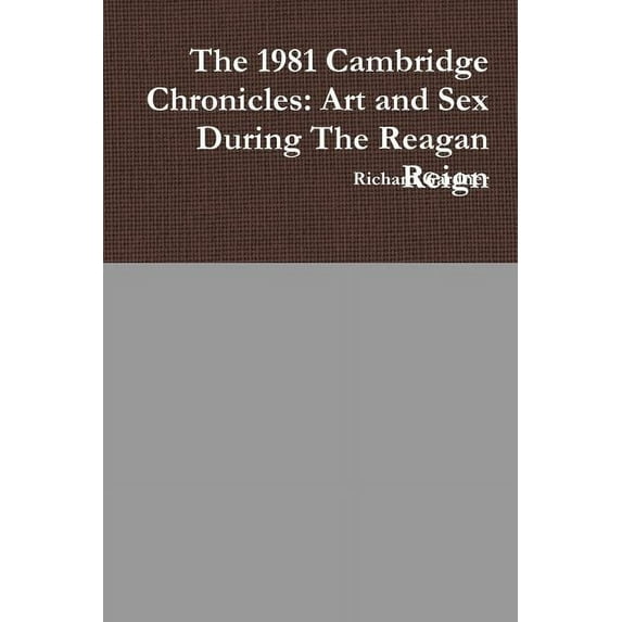 The 1981 Cambridge Chronicles: Art and Sex During The Reagan Reign