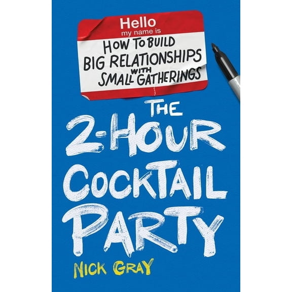 The 2-Hour Cocktail Party: How to Build Big Relationships with Small Gatherings, (Paperback)