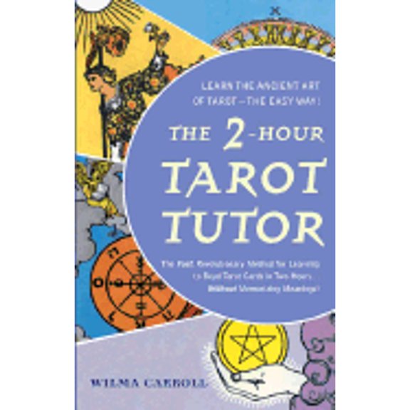 Pre-Owned The 2-Hour Tarot Tutor: The Fast, Revolutionary Method for Learning to Read Tarot Cards in Two Hours... Without Memorizing Meanings! (Paperback) 0425196186 9780425196182