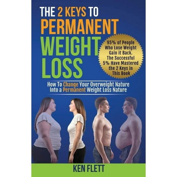 The 2 Keys To Permanent Weight Loss: How To Change Your Overweight Nature Into A Permanent Weight Loss Nature, (Paperback)