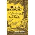 thumbnail image 1 of Pre-Owned The 2 Oz. Backpacker: A Problem Solving Manual for Use in the Wilds Paperback Robert S. Wood, 1 of 1