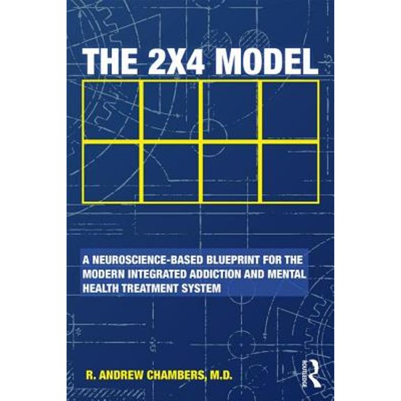 Pre-Owned The 2 x 4 Model: A Neuroscience-Based Blueprint for the Modern Integrated Addiction and (Paperback) by Robert Andrew Chambers