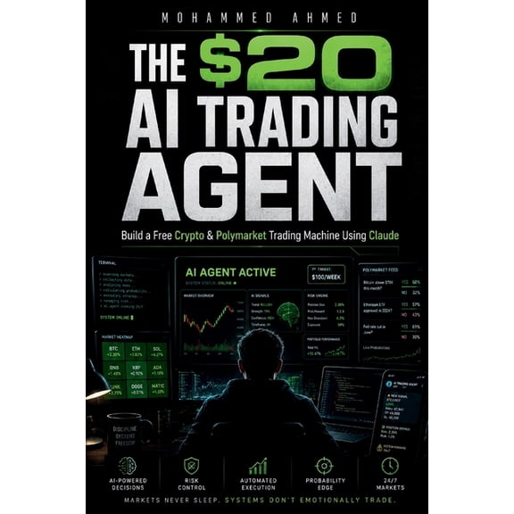 AI Trading Systems The $20 AI Trading Agent: Build Free Crypto & Polymarket AI Systems Using Claude - Even If You Start With Only $20, Book 4, (Paperback)