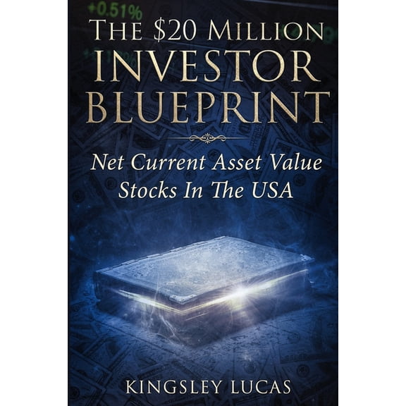 The $20 Million Investor Blueprint: Net Current Asset Value Stocks in the USA, (Paperback)