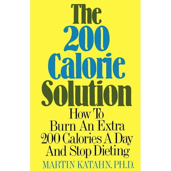 The Two Hundred Calorie Solution: How to Burn an Extra 200 Calories a Day and Stop Dieting, (Paperback)