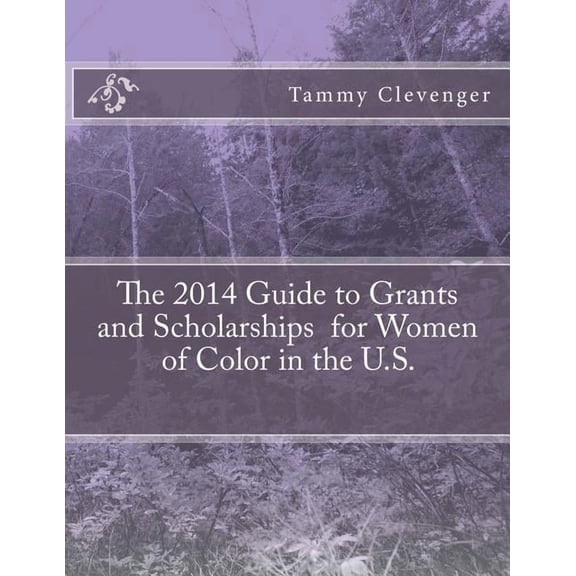 The 2014 Guide to Grants and Scholarships for Women of Color in the U.S., (Paperback)