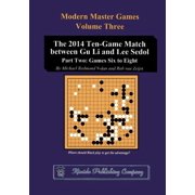 Modern Master Games The 2014 Ten-Game Match between Gu Li and Lee Sedol Part Two Games Six to Eight, Book 3, Paperback
