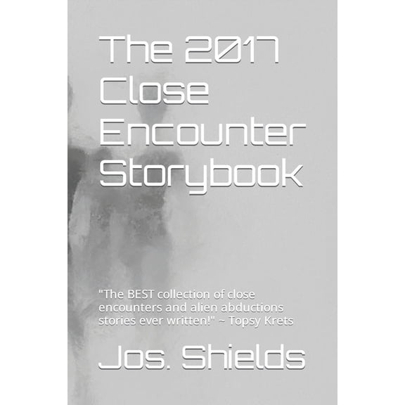 The 2017 Close Encounter Storybook: "The BEST collection of close encounters and alien abductions stories ever written!", (Paperback)