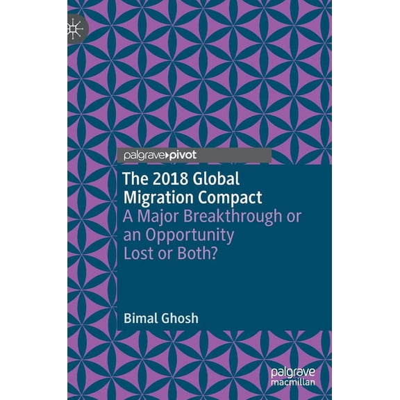 The 2018 Global Migration Compact: A Major Breakthrough or an Opportunity Lost or Both?, (Hardcover)