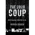 thumbnail image 1 of The 2020 Coup: What Happened. What We Can Do. Colbeck, Patrick, 1 of 1