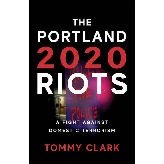 The 2020 Portland Riots: A Fight Against Domestic Terrorism, (Paperback)