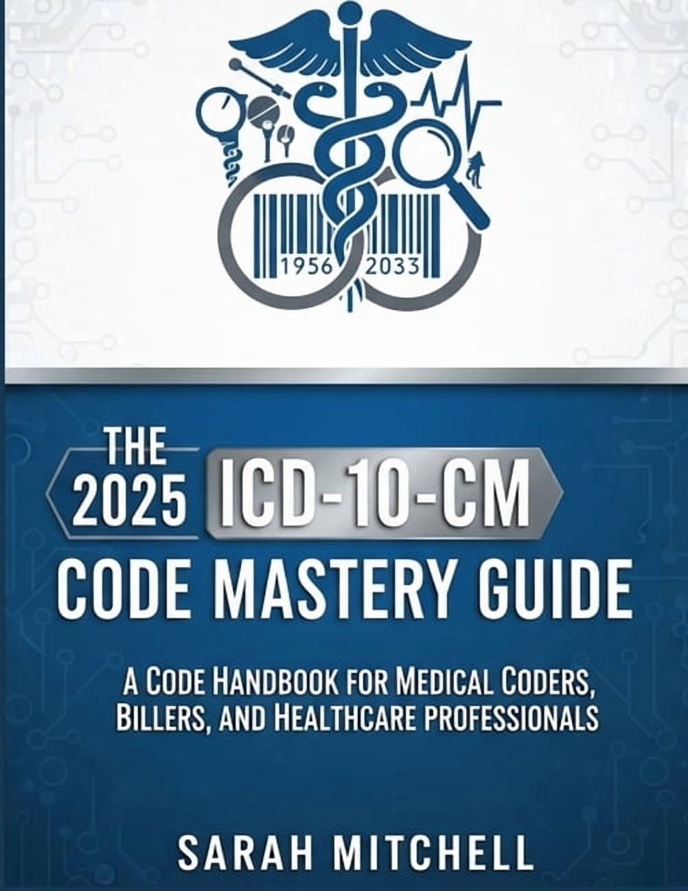 The 2025 ICD-10-CM Code Mastery Guide: A Code Handbook for Medical