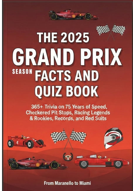 The Ultimate Formula One Quiz Books The 2025 Season Grand Prix Facts and Quiz Book: 365+ Trivia on 75 Years of Speed, Checkered Flags, Pit Stops, Racing Leg, Book 1, (Paperback)