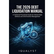 The 2026 Debt Liquidation Manual A Technical Procedural Guide for Interest Rate Defense and Amortization Management, Paperback