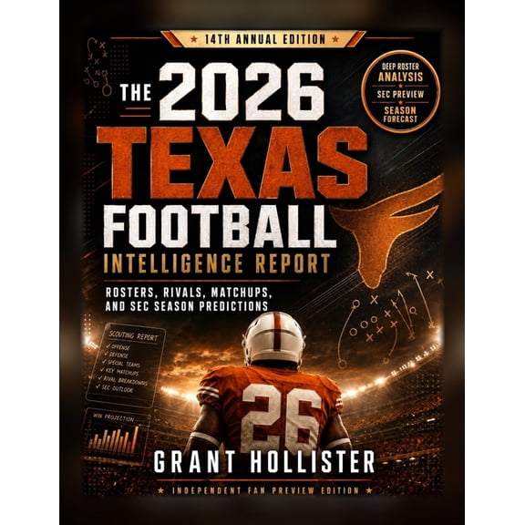 The 2026 Texas Football Intelligence Report: Rosters, Rivals, Matchups, and SEC Season Predictions, (Paperback)