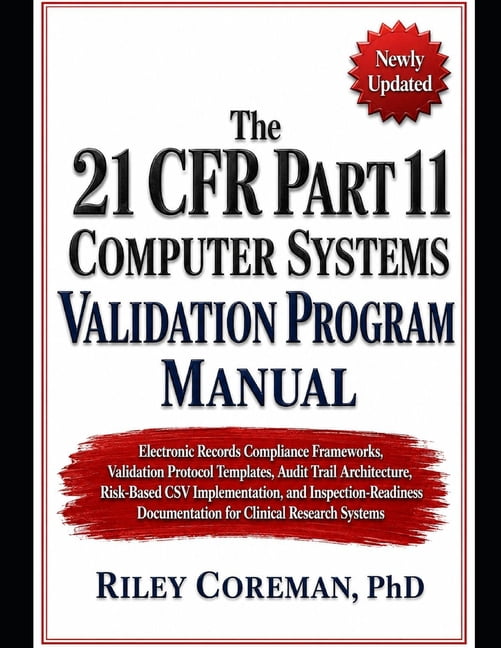The 21 CFR Part 11 Computer Systems Validation Program Manual: Electronic Records Compliance Frameworks, Validation Prot, (Paperback)