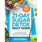 DIANE SANFILIPPO The 21-Day Sugar Detox Daily Guide : A Simplified, Day-By Day Handbook & Journal to Help You Bust Sugar & Carb Cravings Naturally (Paperback)
