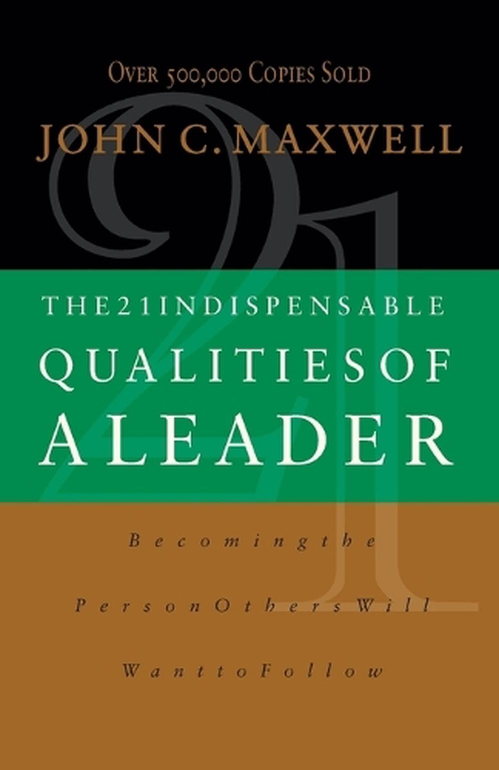 JOHN C MAXWELL The 21 Indispensable Qualities of a Leader: Becoming the Person Others Will Want to Follow ITPE