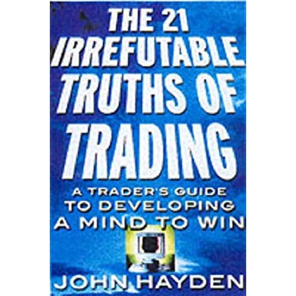Pre-Owned The 21 Irrefutable Truths of Trading: A Trader's Guide to Developing a Mind to Win (Hardcover) 0071357890 9780071357890