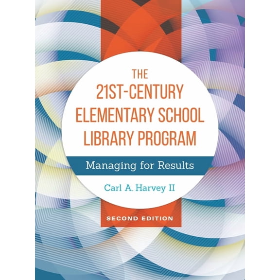 The 21st-Century Elementary School Library Program: Managing for Results, (Hardcover)