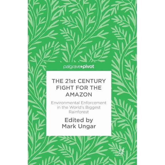 The 21st Century Fight for the Amazon: Environmental Enforcement in the World's Biggest Rainforest, (Hardcover)