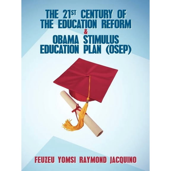 The 21st Century of the Education Reform & Obama Stimulus Education Plan (OSEP), (Paperback)