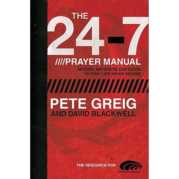 The 24-7 Prayer Manual: Anyone, Anywhere Can Learn to Pray Like Never Before (Paperback) by Pete Greig, David Blackwell