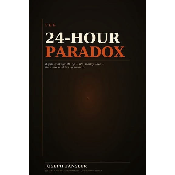 The 24-Hour Paradox The 24-Hour Paradox: A Complete System for Compounding Time, Book 1, (Paperback)