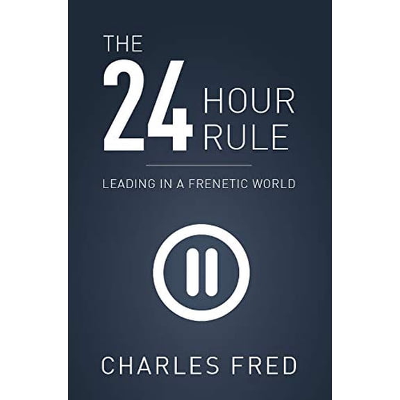Pre-Owned The 24-Hour Rule: Leading in a Frenetic World (Paperback) 099988882X 9780999888827