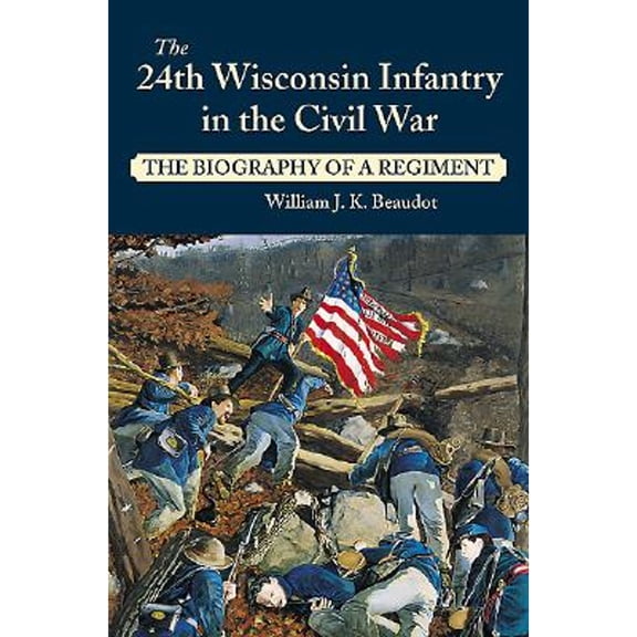Pre-Owned 24th Wisconsin Infantry in the Civil War : The Biography of a Regiment (Hardcover)