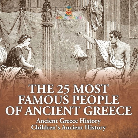 The 25 Most Famous People of Ancient Greece - Ancient Greece History Children's Ancient History, (Paperback)