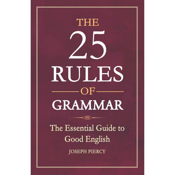 The 25 Rules of Grammar : The Essential Guide to Good English (Paperback)