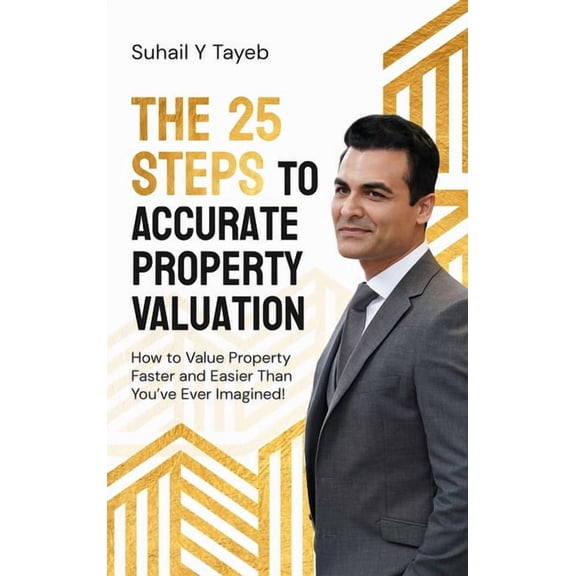The 25 Steps to Accurate Property Valuation: How to value property faster and easier than you've ever imagined!, (Hardcover)