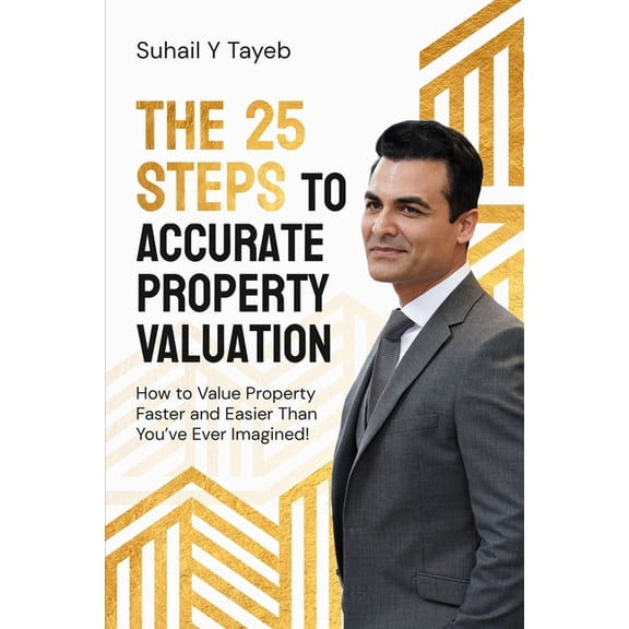 The 25 Steps to Accurate Property Valuation: How to value property faster and easier than you've ever imagined!, (Paperback)