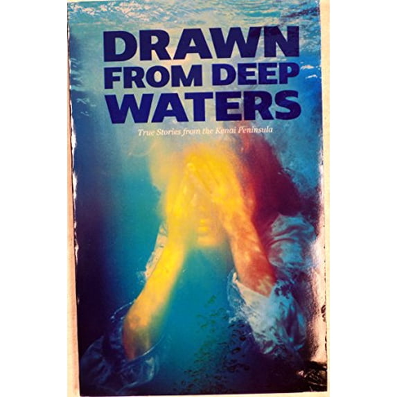 Pre-Owned Drawn From Deep Waters True Stories From The Kenai Peninsula Paperback