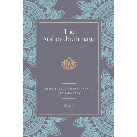 The Ārsheyabrāhmaṇa (Being the Fourth Brāhmaṇa) Of the Sāma Veda, (Paperback)