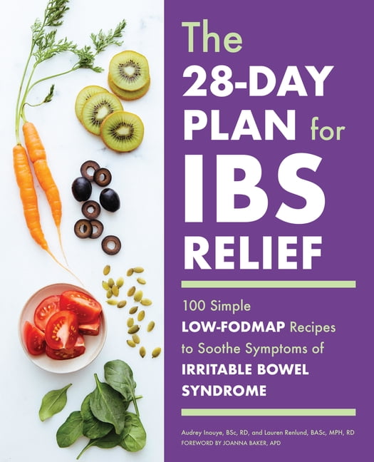 AUDREY INOUYE; LAUREN RENLUND; JOANNA BAKER The 28-Day Plan for Ibs Relief: 100 Simple Low-Fodmap Recipes to Soothe Symptoms of Irritable Bowel Syndrome, (Paperback)