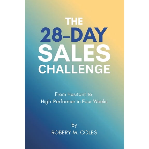 The 28-Day Challenge The 28-Day Sales Challenge: From Hesitant to High-Performer in Four Weeks, (Paperback)