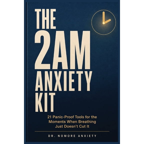 The 2AM Anxiety Kit: 21 Panic-Proof Tools for the Moments When Breathing Just Doesn't Cut It, (Paperback)