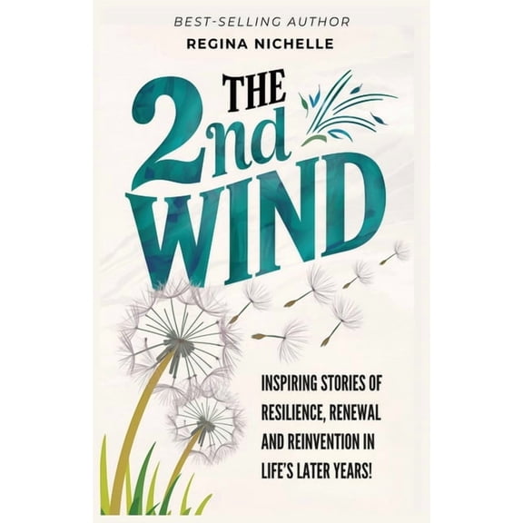 The 2nd Wind The 2nd Wind: Inspiring Stories of Resilience, Renewal and Reinvention in Life's Later Years, Book 1, (Paperback)