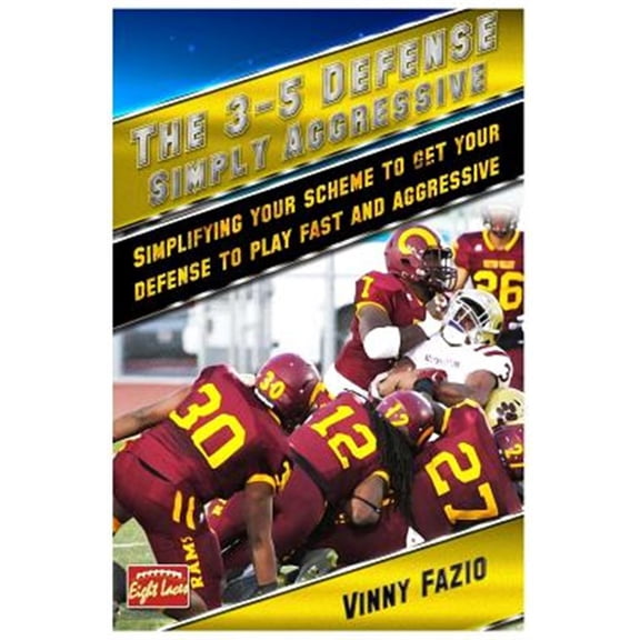 The 3-5 Defense: Simply Aggressive: Simplifying Your Scheme to Get Your Defense to Play Fast and Aggressive