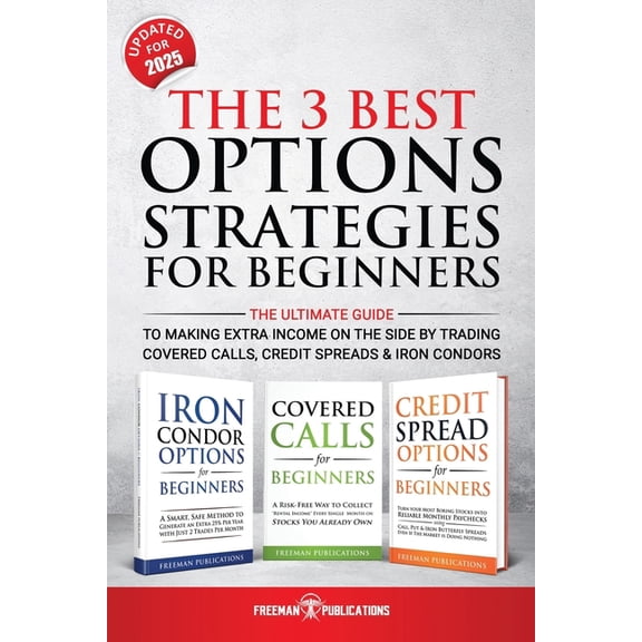 The 3 Best Options Strategies For Beginners: The Ultimate Guide To Making Extra Income On The Side By Trading Covered Ca, (Paperback)