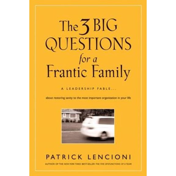 Pre-Owned The 3 Big Questions for a Frantic Family: A Leadership Fable... about Restoring Sanity to the Most Important Organization in Your Life (Hardcover) 0787995320 9780787995324