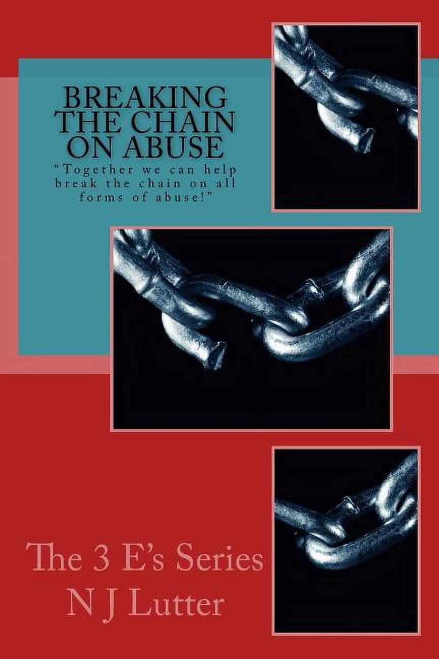 The 3 E's: Breaking the Chain On Abuse: Together we can help break the ...