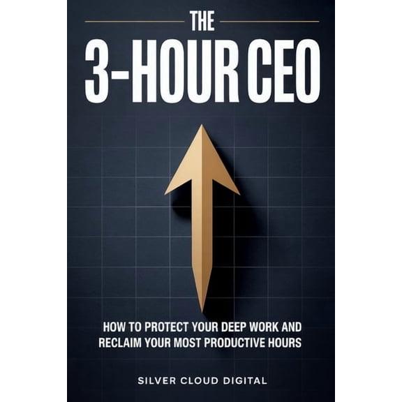 The 3-Hour CEO: How to Protect Your Deep Work, Reclaim Your Most Productive Hours, and Build Your Business Without Const, (Paperback)