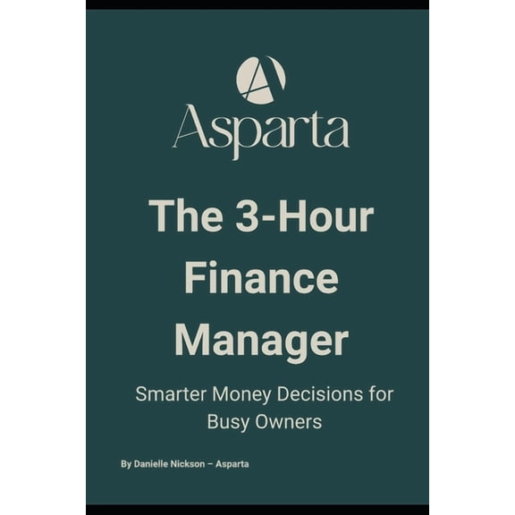 The 3-Hour Finance Manager: Smarter Money Decisions for Busy Owners - Cash Flow, Profit, and Calm in Just Three Hours a , (Paperback)