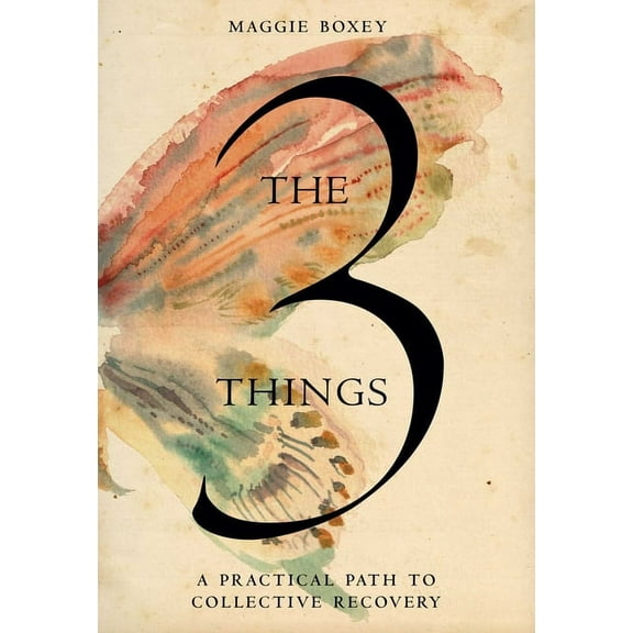 The 3 Things: A Practical Path to Collective Recovery, (Hardcover)