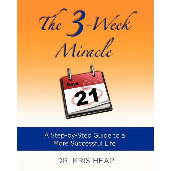 The 3-Week Miracle: A Step-by-Step Guide to a More Successful Life