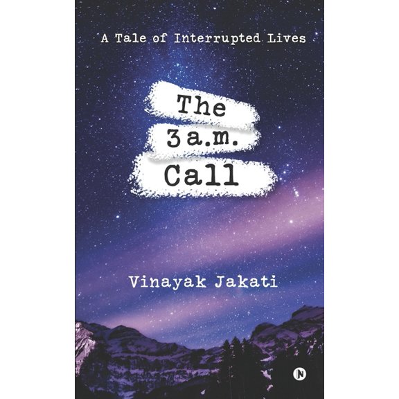 The 3 a.m. Call: A Tale of Interrupted Lives Paperback 1639976906 9781639976904 Vinayak Jakati