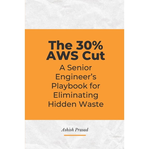 The 30% AWS Cut: An Engineer's Guide to Cloud FinOps, Infrastructure Automation, and Unit Economics using Python and Ter, (Paperback)